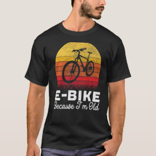 E Bike omdat ik een oude elektrische fiets-eigenaa T-shirt