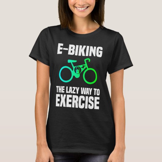 E Biking   Lazy Exercise E Bike Joke E Biker T-shirt (Voorkant)