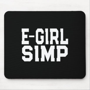 E-girl Simp - Grappige nieuwigheid Simp - Simp Hal Muismat