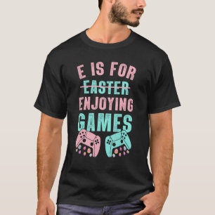E is voor games met videospelletjes gamer t-shirt