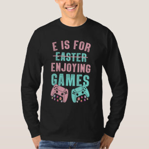 E is voor games met videospelletjes gamer t-shirt