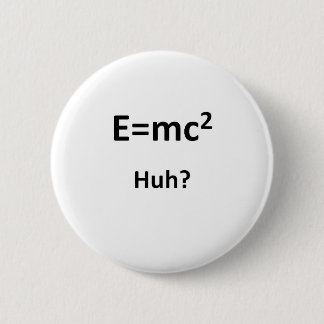 E=mc2 Huh Ronde Button 5,7 Cm