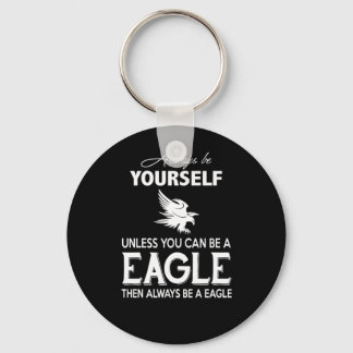 Eagle Lover Gift| Altijd jezelf tenzij Eagle Sleutelhanger