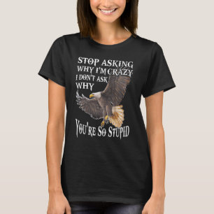 Eagle stopt met vragen waarom ik gek ben... ik vra t-shirt