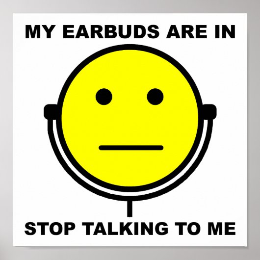 Earbuds Arrêtez de me parler Poster drôle (Devant)