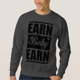 Earn Baby Earn SweatShirt