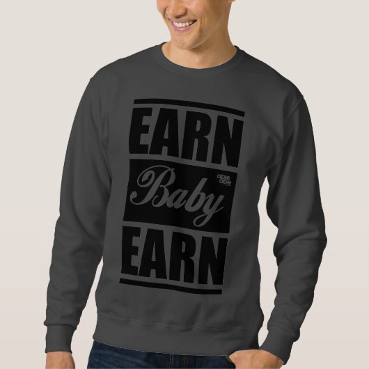Earn Baby Earn SweatShirt (Voorkant)