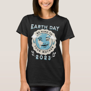 Earth Day 2023 Wees vriendelijk voor je moeder T-shirt