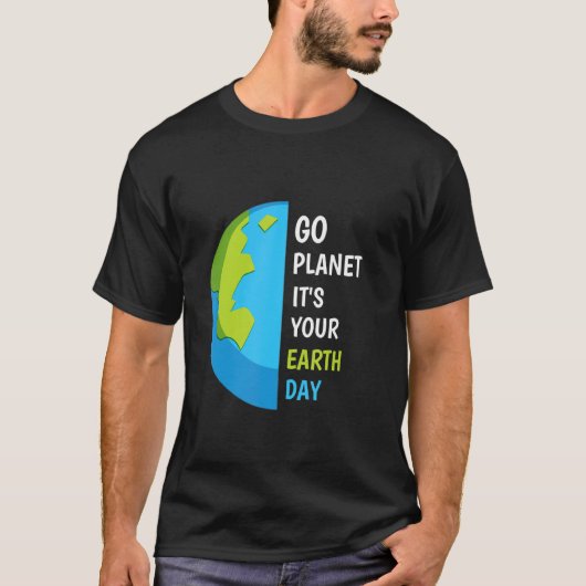 Earth Day Go Planet Het is jouw Aarde Dag T-shirt (Voorkant)