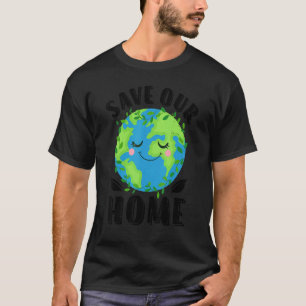 Earth Day Save Our Home Planet Conservation Preser T-shirt