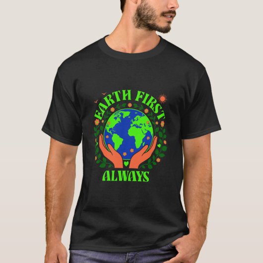 Earth First Always Earth Day T-Shirt (Voorkant)