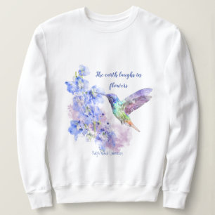 Earth Laughs in Flowers Quote Humming Bird Trui