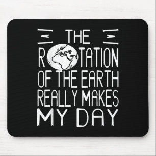 Earth Rotation Pun Science Humor voor nerdy denker Muismat