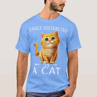 Easily distracted by cats 1 t-shirt