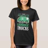 Easily Distracted by Garbage Trucks Trash Collecto T-shirt (Voorkant)