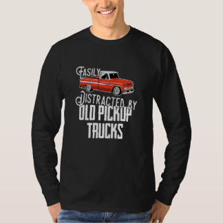 Easily Distracted By Old Pickup Trucks  Saying Tru T-shirt