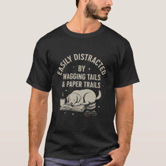 Easily Distracted by Wagging Tails and Paper Trail T-shirt