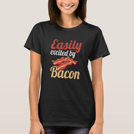 Easily Excited By Bacon Enthusiast Pork Grilling B T-shirt (Voorkant)