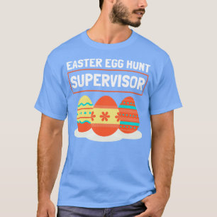 Easter Egg Hunt Supervisor 6 T-shirt