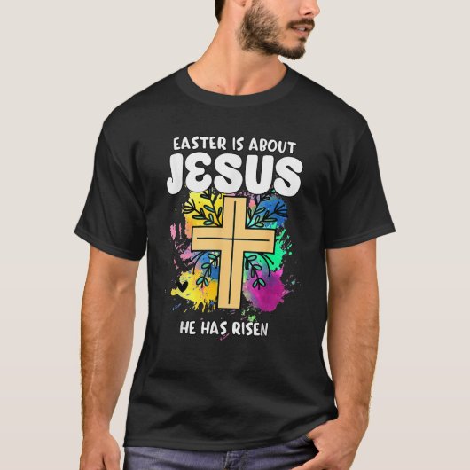 Easter Is About Jesus He Has Risen Easter Day Awes T-shirt (Voorkant)