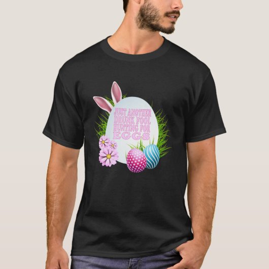 EASTER JUST ANOTHER DRUNK FOOL HUNTING FOR EGGS T-SHIRT (Voorkant)