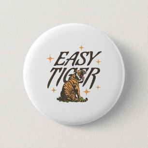 Easy Tiger Joke Sarcastisch Grappig _1 Ronde Button 5,7 Cm