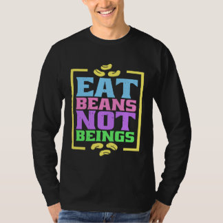 Eat Beans Not Beings T-shirt