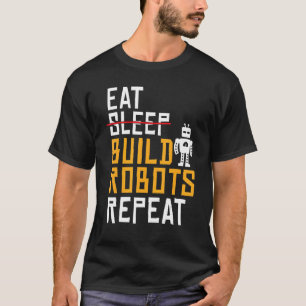 Eat Build Robots Herhalen Robotics T-shirt