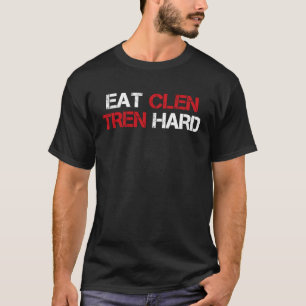 Eat Clen Tren Hard Steroids Bodybuilding T-shirt