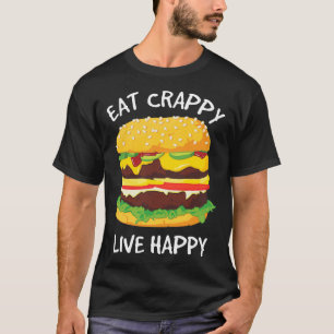 Eat Crappy Live Happy Hamburger No Vegan gift T-shirt