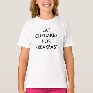 EAT CUPCAKES FOR BREAKFAST Girl T shirt