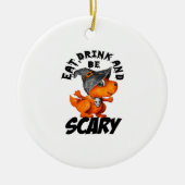 Eat Drink And Be Scared Funny Quote Keramisch Ornament (Voorkant)
