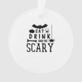 Eat Drink And Be Scary Halloween Quote Ornament (voorkant)