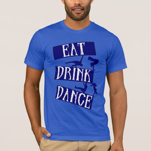 Eat Drink Break Dance T-shirt (Voorkant)