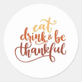Eat Drink en Wees dankbaar voor Thanksgiving Ronde Sticker