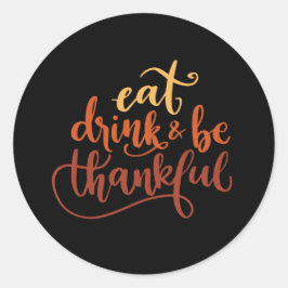 Eat Drink en Wees dankbaar voor Thanksgiving Ronde Sticker