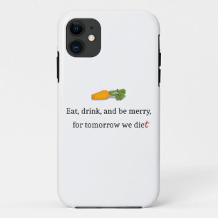 "Eat, Drink, en wees Merry, voor Morgen Diet" iPhone 11 Hoesje