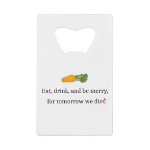 "Eat, Drink, en wees Merry, voor Morgen Diet" Kredietkaart Flessenopener