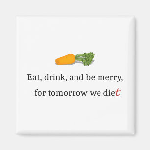 "Eat, Drink, en wees Merry, voor Morgen Diet" Magneet