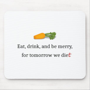 "Eat, Drink, en wees Merry, voor Morgen Diet" Muismat