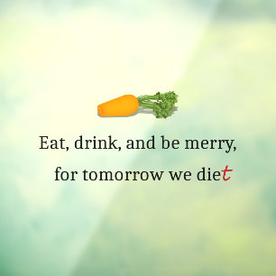 "Eat, Drink, en wees Merry, voor Morgen Diet" Raamsticker