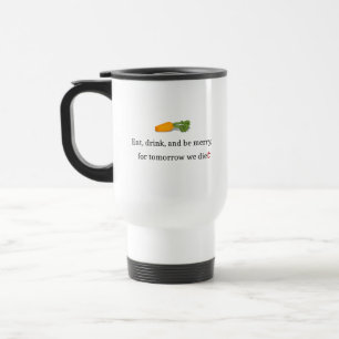 "Eat, Drink, en wees Merry, voor Morgen Diet" Reisbeker