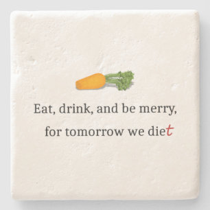 "Eat, Drink, en wees Merry, voor Morgen Diet" Stenen Onderzetter