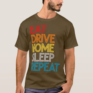 Eat Drive Home Slaap Herhaal Funny Quote T-shirt