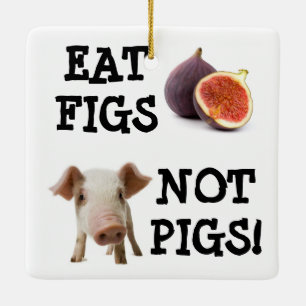 EAT FIGS NIET VARKENS! KERAMISCH ORNAMENT