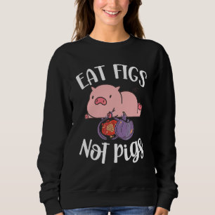 Eat Figs not Pigs Vegetarian Go Vegan Veganism Die Trui