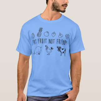 Eat Fruit not Friends Vegetarian Vegan Funny T Shi T-shirt