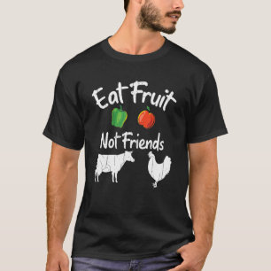 Eat Fruit not Friends Vegetarian Vegan Vegetables T-shirt