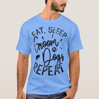 Eat Groom Dogs Repeat, Funny Dog Groomer T-shirt