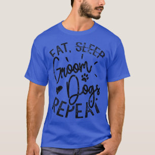Eat Groom Dogs Repeat, Funny Dog GroomerT Shirt